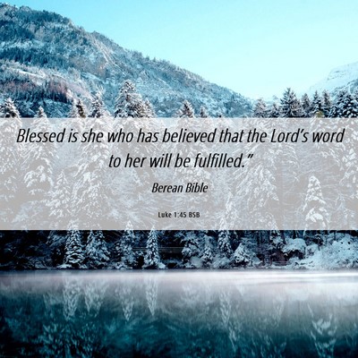 Picture 06 - Luke 1:45 BSB - Blessed is she who has believed that the Lord’s - Bible Verse Picture