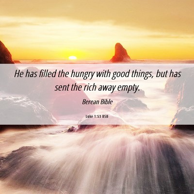 Picture 06 - Luke 1:53 BSB - He has filled the hungry with good things, but - Bible Verse Picture