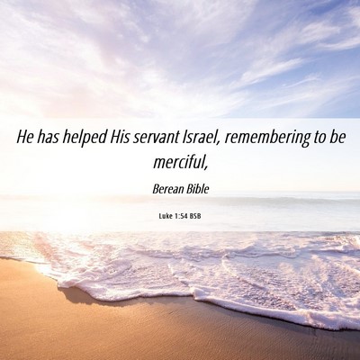 Picture 06 - Luke 1:54 BSB - He has helped His servant Israel, remembering to - Bible Verse Picture