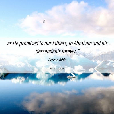 Picture 06 - Luke 1:55 BSB - as He promised to our fathers, to Abraham and his - Bible Verse Picture