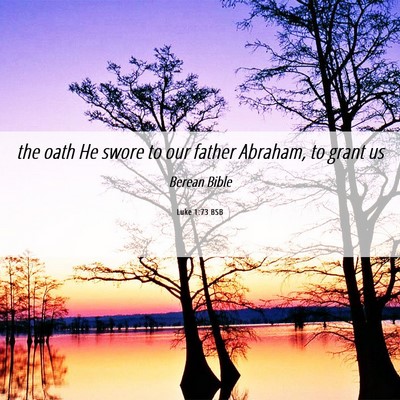 Picture 06 - Luke 1:73 BSB - the oath He swore to our father Abraham, to grant - Bible Verse Picture