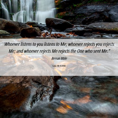 Picture 06 - Luke 10:16 BSB - Whoever listens to you listens to Me; whoever - Bible Verse Picture