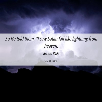 Picture 06 - Luke 10:18 BSB - So He told them, “I saw Satan fall like - Bible Verse Picture