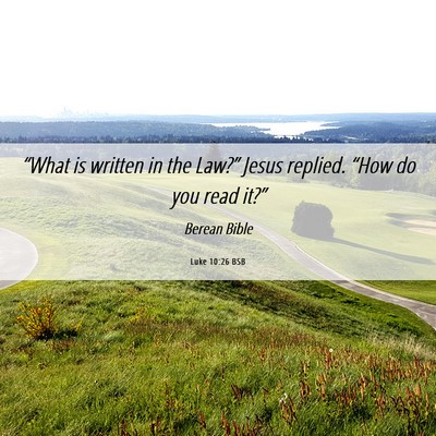 Picture 06 - Luke 10:26 BSB - “What is written in the Law?” Jesus replied. - Bible Verse Picture
