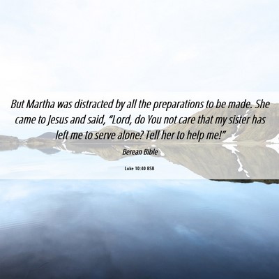 Picture 06 - Luke 10:40 BSB - But Martha was distracted by all the preparations - Bible Verse Picture
