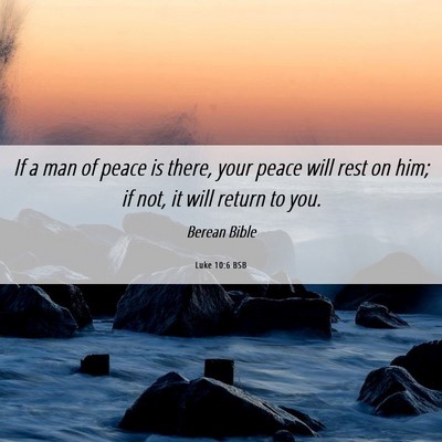 Picture 06 - Luke 10:6 BSB - If a man of peace is there, your peace will rest - Bible Verse Picture