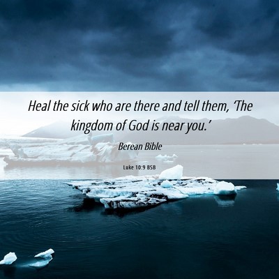 Picture 06 - Luke 10:9 BSB - Heal the sick who are there and tell them, ‘The - Bible Verse Picture