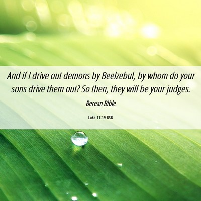Picture 06 - Luke 11:19 BSB - And if I drive out demons by Beelzebul, by whom - Bible Verse Picture
