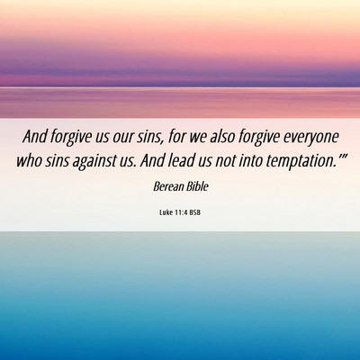 Picture 06 - Luke 11:4 BSB - And forgive us our sins, for we also forgive - Bible Verse Picture