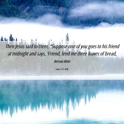 Picture 06 - Luke 11:5 BSB - Then Jesus said to them, “Suppose one of you - Bible Verse Picture