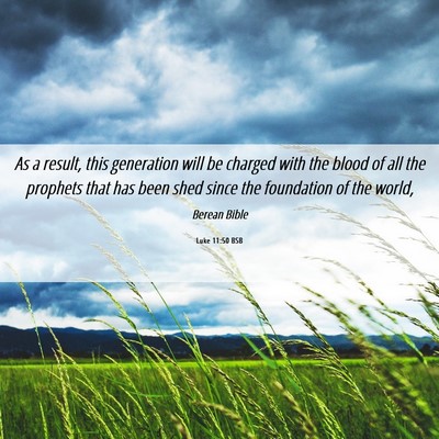 Picture 06 - Luke 11:50 BSB - As a result, this generation will be charged with - Bible Verse Picture