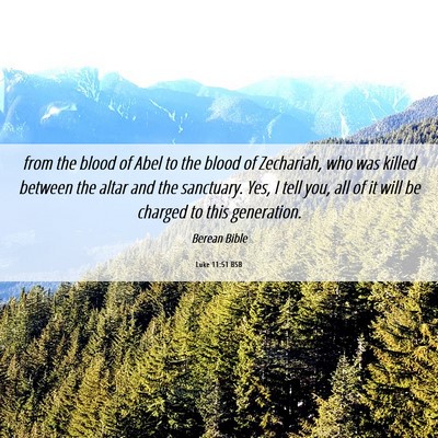 Picture 06 - Luke 11:51 BSB - from the blood of Abel to the blood of Zechariah, - Bible Verse Picture