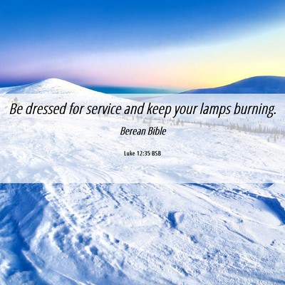 Picture 06 - Luke 12:35 BSB - Be dressed for service and keep your lamps - Bible Verse Picture