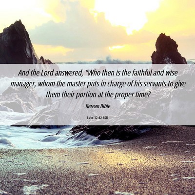 Picture 06 - Luke 12:42 BSB - And the Lord answered, “Who then is the - Bible Verse Picture
