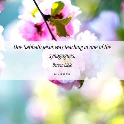 Picture 06 - Luke 13:10 BSB - One Sabbath Jesus was teaching in one of the - Bible Verse Picture