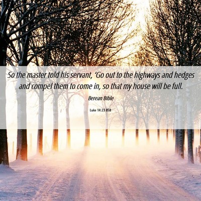 Picture 06 - Luke 14:23 BSB - So the master told his servant, ‘Go out to the - Bible Verse Picture