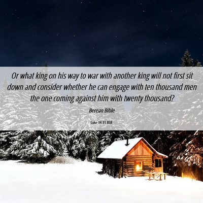 Picture 06 - Luke 14:31 BSB - Or what king on his way to war with another king - Bible Verse Picture