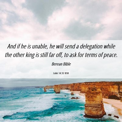 Picture 06 - Luke 14:32 BSB - And if he is unable, he will send a delegation - Bible Verse Picture