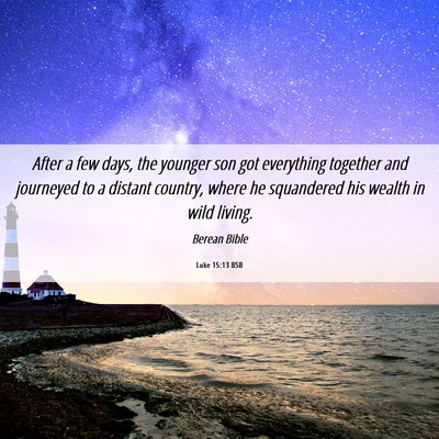 Picture 06 - Luke 15:13 BSB - After a few days, the younger son got everything - Bible Verse Picture