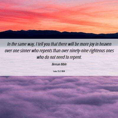 Picture 06 - Luke 15:7 BSB - In the same way, I tell you that there will be - Bible Verse Picture