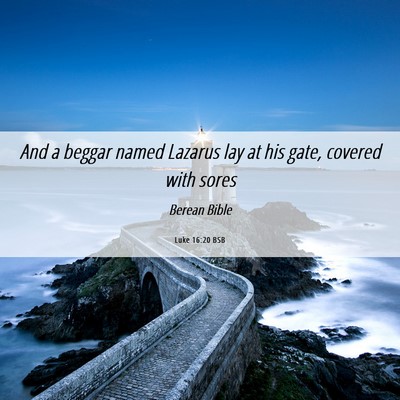 Picture 06 - Luke 16:20 BSB - And a beggar named Lazarus lay at his gate, - Bible Verse Picture