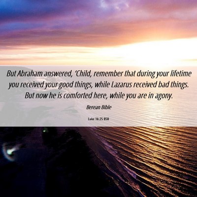 Picture 06 - Luke 16:25 BSB - But Abraham answered, ‘Child, remember that - Bible Verse Picture