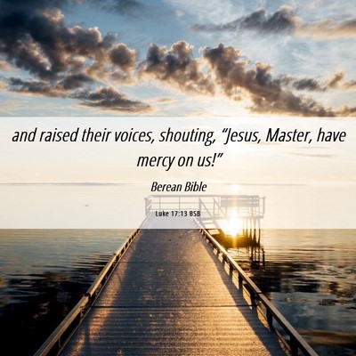 Picture 06 - Luke 17:13 BSB - and raised their voices, shouting, “Jesus, - Bible Verse Picture