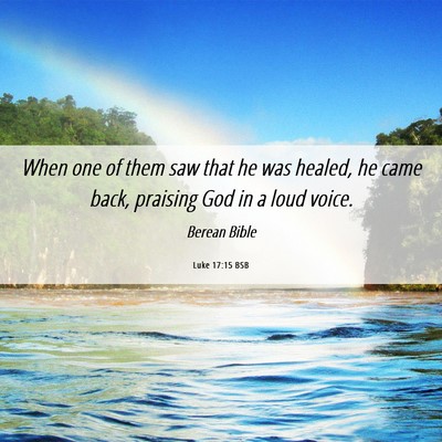 Picture 06 - Luke 17:15 BSB - When one of them saw that he was healed, he came - Bible Verse Picture