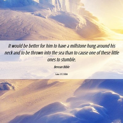 Picture 06 - Luke 17:2 BSB - It would be better for him to have a millstone - Bible Verse Picture
