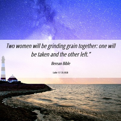 Picture 06 - Luke 17:35 BSB - Two women will be grinding grain together: one - Bible Verse Picture