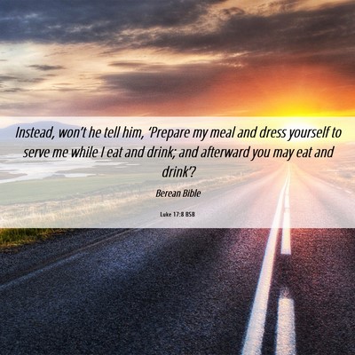 Picture 06 - Luke 17:8 BSB - Instead, won’t he tell him, ‘Prepare my meal - Bible Verse Picture