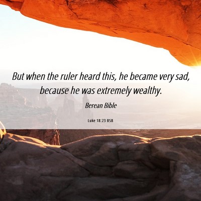 Picture 06 - Luke 18:23 BSB - But when the ruler heard this, he became very - Bible Verse Picture