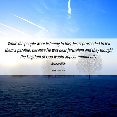 Picture 06 - Luke 19:11 BSB - While the people were listening to this, Jesus - Bible Verse Picture