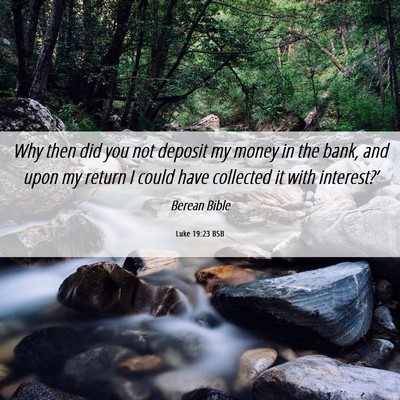 Picture 06 - Luke 19:23 BSB - Why then did you not deposit my money in the - Bible Verse Picture