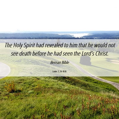 Picture 06 - Luke 2:26 BSB - The Holy Spirit had revealed to him that he would - Bible Verse Picture