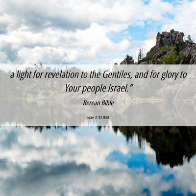 Picture 06 - Luke 2:32 BSB - a light for revelation to the Gentiles, and for - Bible Verse Picture