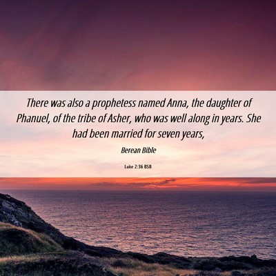 Picture 06 - Luke 2:36 BSB - There was also a prophetess named Anna, the - Bible Verse Picture