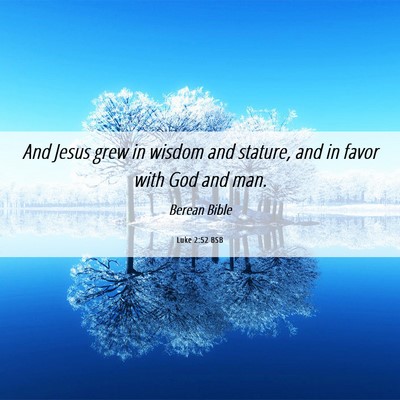 Picture 06 - Luke 2:52 BSB - And Jesus grew in wisdom and stature, and in - Bible Verse Picture