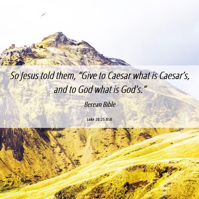 Picture 06 - Luke 20:25 BSB - So Jesus told them, “Give to Caesar what is - Bible Verse Picture