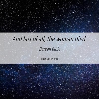 Picture 06 - Luke 20:32 BSB - And last of all, the woman - Bible Verse Picture