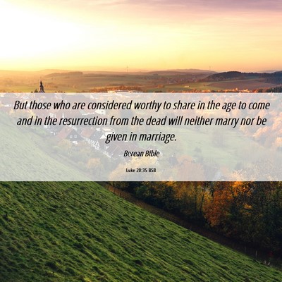 Picture 06 - Luke 20:35 BSB - But those who are considered worthy to share in - Bible Verse Picture