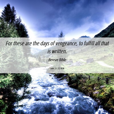 Picture 06 - Luke 21:22 BSB - For these are the days of vengeance, to fulfill - Bible Verse Picture
