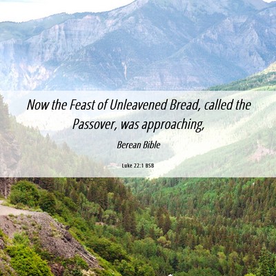 Picture 06 - Luke 22:1 BSB - Now the Feast of Unleavened Bread, called the - Bible Verse Picture