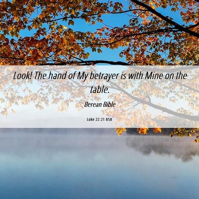 Picture 06 - Luke 22:21 BSB - Look! The hand of My betrayer is with Mine on the - Bible Verse Picture