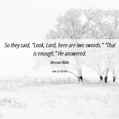 Picture 06 - Luke 22:38 BSB - So they said, “Look, Lord, here are two - Bible Verse Picture