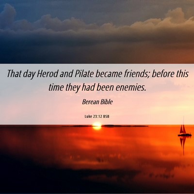 Picture 06 - Luke 23:12 BSB - That day Herod and Pilate became friends; before - Bible Verse Picture