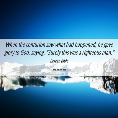 Picture 06 - Luke 23:47 BSB - When the centurion saw what had happened, he gave - Bible Verse Picture