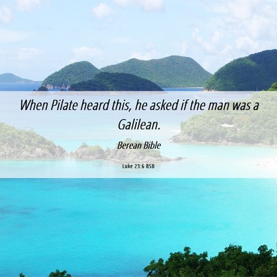 Picture 06 - Luke 23:6 BSB - When Pilate heard this, he asked if the man was a - Bible Verse Picture