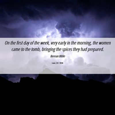 Picture 06 - Luke 24:1 BSB - On the first day of the week, very early in the - Bible Verse Picture