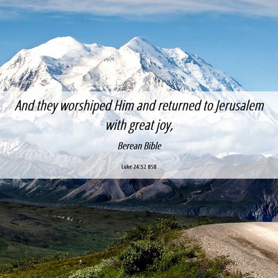 Picture 06 - Luke 24:52 BSB - And they worshiped Him and returned to Jerusalem - Bible Verse Picture